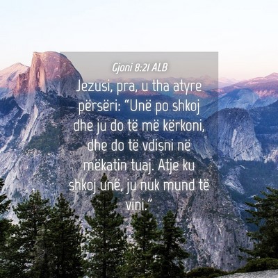 Picture 04 - Gjoni 8:21 ALB - Jezusi, pra, u tha atyre përsëri: “Unë po - Bible Verse Picture