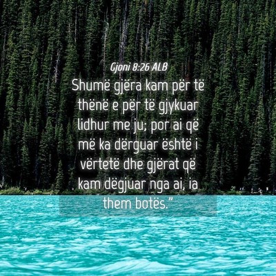 Picture 04 - Gjoni 8:26 ALB - Shumë gjëra kam për të thënë e për të - Bible Verse Picture