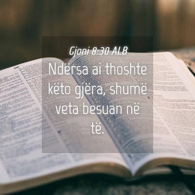 Picture 04 - Gjoni 8:30 ALB - Ndërsa ai thoshte këto gjëra, shumë veta - Bible Verse Picture