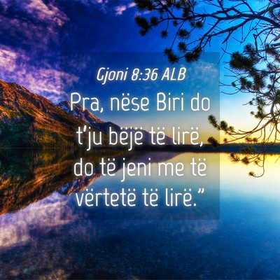 Picture 04 - Gjoni 8:36 ALB - Pra, nëse Biri do t’ju bëjë të lirë, do - Bible Verse Picture