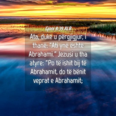 Picture 04 - Gjoni 8:39 ALB - Ata, duke u përgjigjur, i thanë: “Ati ynë - Bible Verse Picture