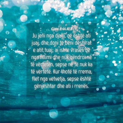 Picture 04 - Gjoni 8:44 ALB - Ju jeni nga djalli, që është ati juaj, dhe - Bible Verse Picture