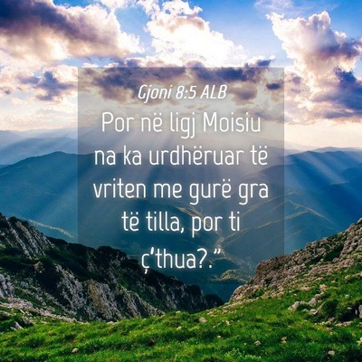Picture 04 - Gjoni 8:5 ALB - Por në ligj Moisiu na ka urdhëruar të vriten - Bible Verse Picture