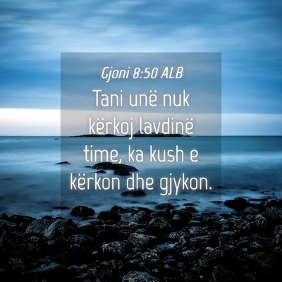 Picture 04 - Gjoni 8:50 ALB - Tani unë nuk kërkoj lavdinë time, ka kush e - Bible Verse Picture