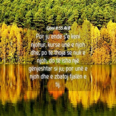 Picture 04 - Gjoni 8:55 ALB - Por ju ende s’e keni njohur, kurse unë e njoh - Bible Verse Picture