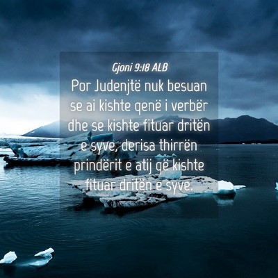 Picture 04 - Gjoni 9:18 ALB - Por Judenjtë nuk besuan se ai kishte qenë i - Bible Verse Picture