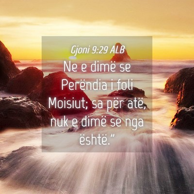 Picture 04 - Gjoni 9:29 ALB - Ne e dimë se Perëndia i foli Moisiut; sa për - Bible Verse Picture