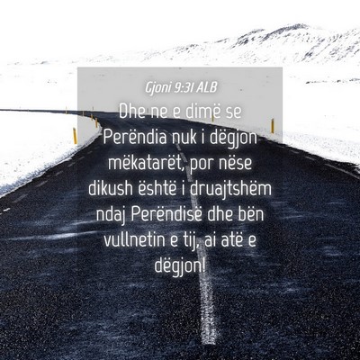 Picture 04 - Gjoni 9:31 ALB - Dhe ne e dimë se Perëndia nuk i dëgjon - Bible Verse Picture