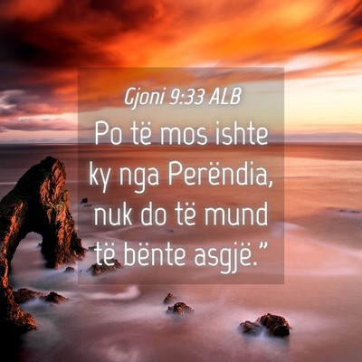 Picture 04 - Gjoni 9:33 ALB - Po të mos ishte ky nga Perëndia, nuk do të - Bible Verse Picture