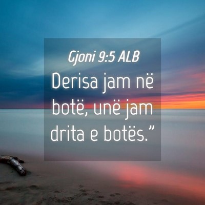 Picture 04 - Gjoni 9:5 ALB - Derisa jam në botë, unë jam drita e - Bible Verse Picture