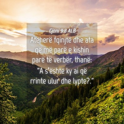 Picture 04 - Gjoni 9:8 ALB - Atëherë fqinjtë dhe ata që më parë e kishin - Bible Verse Picture