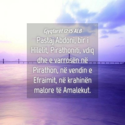 Picture 04 - Gjyqtarët 12:15 ALB - Pastaj Abdoni, bir i Hilelit, Pirathoniti, vdiq - Bible Verse Picture