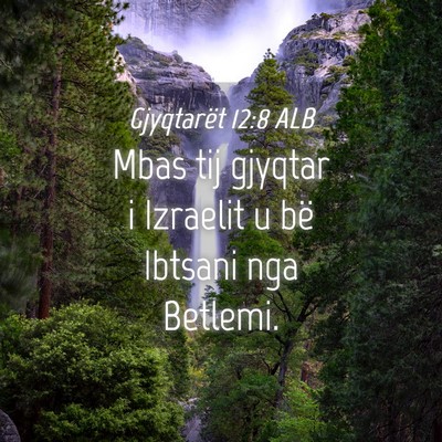 Picture 04 - Gjyqtarët 12:8 ALB - Mbas tij gjyqtar i Izraelit u bë Ibtsani nga - Bible Verse Picture