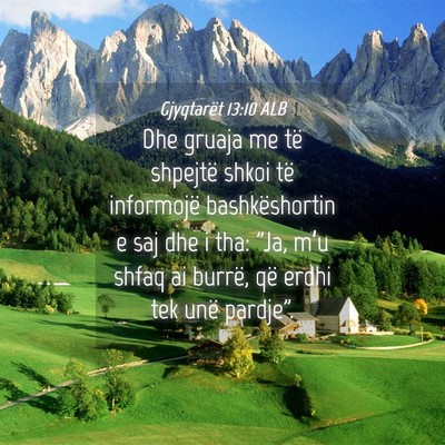 Picture 04 - Gjyqtarët 13:10 ALB - Dhe gruaja me të shpejtë shkoi të informojë - Bible Verse Picture