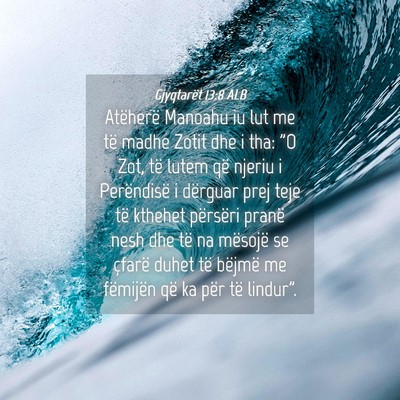 Picture 04 - Gjyqtarët 13:8 ALB - Atëherë Manoahu iu lut me të madhe Zotit dhe i - Bible Verse Picture