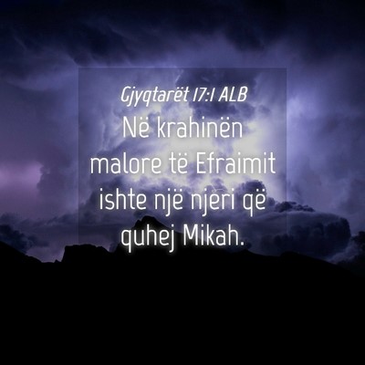 Picture 04 - Gjyqtarët 17:1 ALB - Në krahinën malore të Efraimit ishte një - Bible Verse Picture