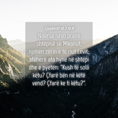 Picture 04 - Gjyqtarët 18:3 ALB - Ndërsa ishin pranë shtëpisë së Mikahut, - Bible Verse Picture
