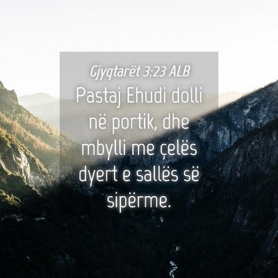 Picture 04 - Gjyqtarët 3:23 ALB - Pastaj Ehudi dolli në portik, dhe mbylli me - Bible Verse Picture
