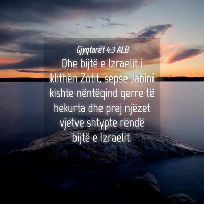Picture 04 - Gjyqtarët 4:3 ALB - Dhe bijtë e Izraelit i klithën Zotit, sepse - Bible Verse Picture