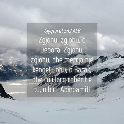Picture 04 - Gjyqtarët 5:12 ALB - Zgjohu, zgjohu, o Debora! Zgjohu, zgjohu, dhe - Bible Verse Picture