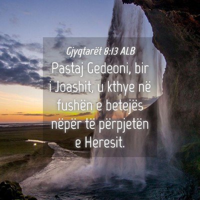 Picture 04 - Gjyqtarët 8:13 ALB - Pastaj Gedeoni, bir i Joashit, u kthye në - Bible Verse Picture