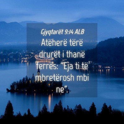 Picture 04 - Gjyqtarët 9:14 ALB - Atëherë tërë drurët i thanë ferrës: 