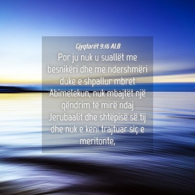 Picture 04 - Gjyqtarët 9:16 ALB - Por ju nuk u suallët me besnikëri dhe me - Bible Verse Picture