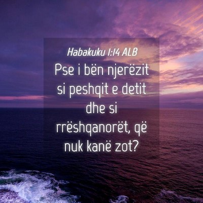 Picture 04 - Habakuku 1:14 ALB - Pse i bën njerëzit si peshqit e detit dhe si - Bible Verse Picture