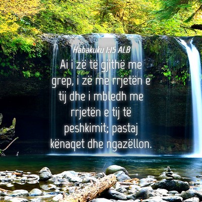 Picture 04 - Habakuku 1:15 ALB - Ai i zë të gjithë me grep, i zë me rrjetën e - Bible Verse Picture
