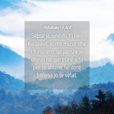 Picture 04 - Habakuku 1:6 ALB - Sepse ja, unë do t’i nxis Kaldeasit, komb - Bible Verse Picture