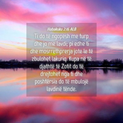 Picture 04 - Habakuku 2:16 ALB - Ti do të ngopesh me turp dhe jo me lavdi; pi - Bible Verse Picture