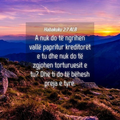 Picture 04 - Habakuku 2:7 ALB - A nuk do të ngrihen vallë papritur kreditorët - Bible Verse Picture