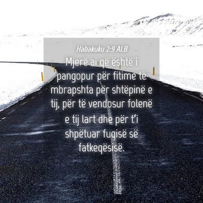 Picture 04 - Habakuku 2:9 ALB - Mjerë ai që është i pangopur për fitime të - Bible Verse Picture