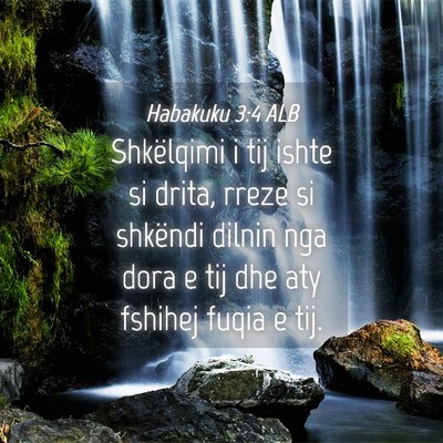 Picture 04 - Habakuku 3:4 ALB - Shkëlqimi i tij ishte si drita, rreze si - Bible Verse Picture