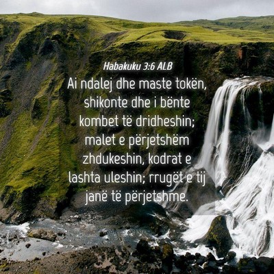 Picture 04 - Habakuku 3:6 ALB - Ai ndalej dhe maste tokën, shikonte dhe i bënte - Bible Verse Picture