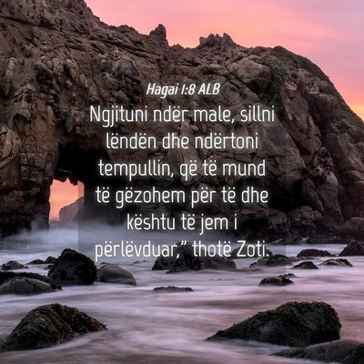 Picture 04 - Hagai 1:8 ALB - Ngjituni ndër male, sillni lëndën dhe - Bible Verse Picture