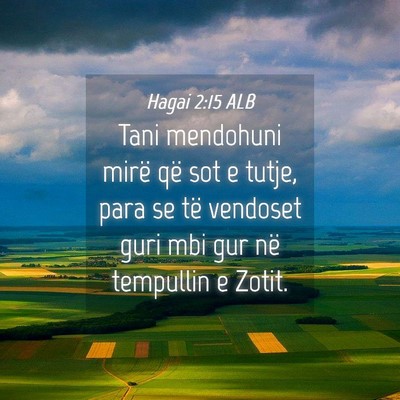 Picture 04 - Hagai 2:15 ALB - Tani mendohuni mirë që sot e tutje, para se të - Bible Verse Picture