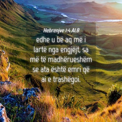 Picture 04 - Hebrenjve 1:4 ALB - edhe u bë aq më i lartë nga engjëjt, sa më - Bible Verse Picture