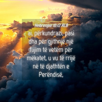 Picture 04 - Hebrenjve 10:12 ALB - ai, përkundrazi, pasi dha për gjithnjë një - Bible Verse Picture