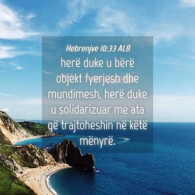Picture 04 - Hebrenjve 10:33 ALB - herë duke u bërë objekt fyerjesh dhe - Bible Verse Picture