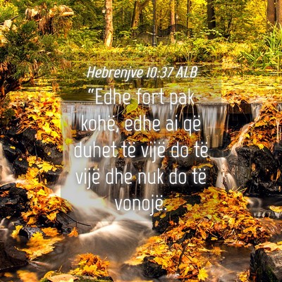 Picture 04 - Hebrenjve 10:37 ALB - “Edhe fort pak kohë, edhe ai që duhet të - Bible Verse Picture
