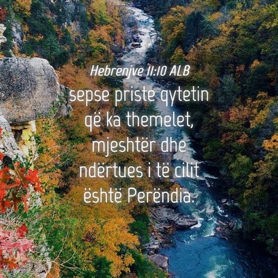 Picture 04 - Hebrenjve 11:10 ALB - sepse priste qytetin që ka themelet, mjeshtër - Bible Verse Picture