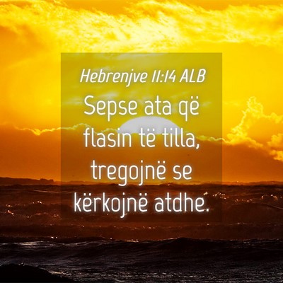 Picture 04 - Hebrenjve 11:14 ALB - Sepse ata që flasin të tilla, tregojnë se - Bible Verse Picture
