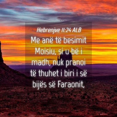 Picture 04 - Hebrenjve 11:24 ALB - Me anë të besimit Moisiu, si u bë i madh, nuk - Bible Verse Picture