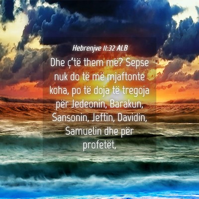 Picture 04 - Hebrenjve 11:32 ALB - Dhe ç’të them më? Sepse nuk do të më - Bible Verse Picture