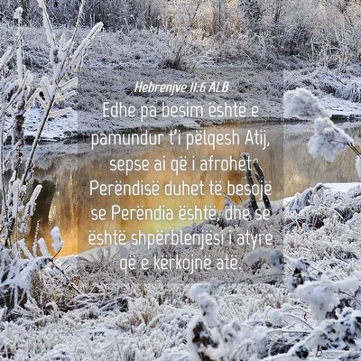 Picture 04 - Hebrenjve 11:6 ALB - Edhe pa besim është e pamundur t’i pëlqesh - Bible Verse Picture