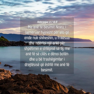 Picture 04 - Hebrenjve 11:7 ALB - Me anë të besimit Noeu, i lajmëruar hyjnisht - Bible Verse Picture