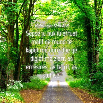 Picture 04 - Hebrenjve 12:18 ALB - Sepse ju nuk iu afruat malit që mund të kapet - Bible Verse Picture