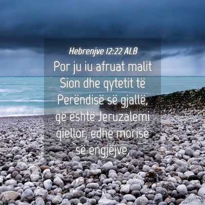 Picture 04 - Hebrenjve 12:22 ALB - Por ju iu afruat malit Sion dhe qytetit të - Bible Verse Picture
