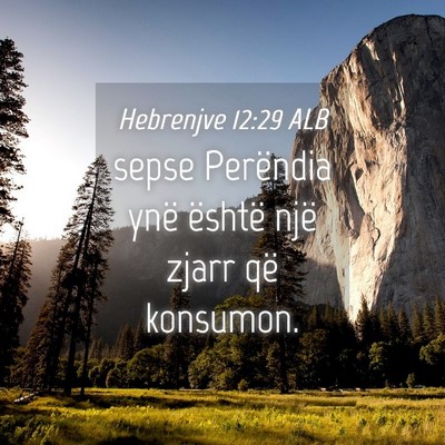 Picture 04 - Hebrenjve 12:29 ALB - sepse Perëndia ynë është një zjarr që - Bible Verse Picture